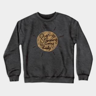 Sun Tanning is my Hobby Crewneck Sweatshirt